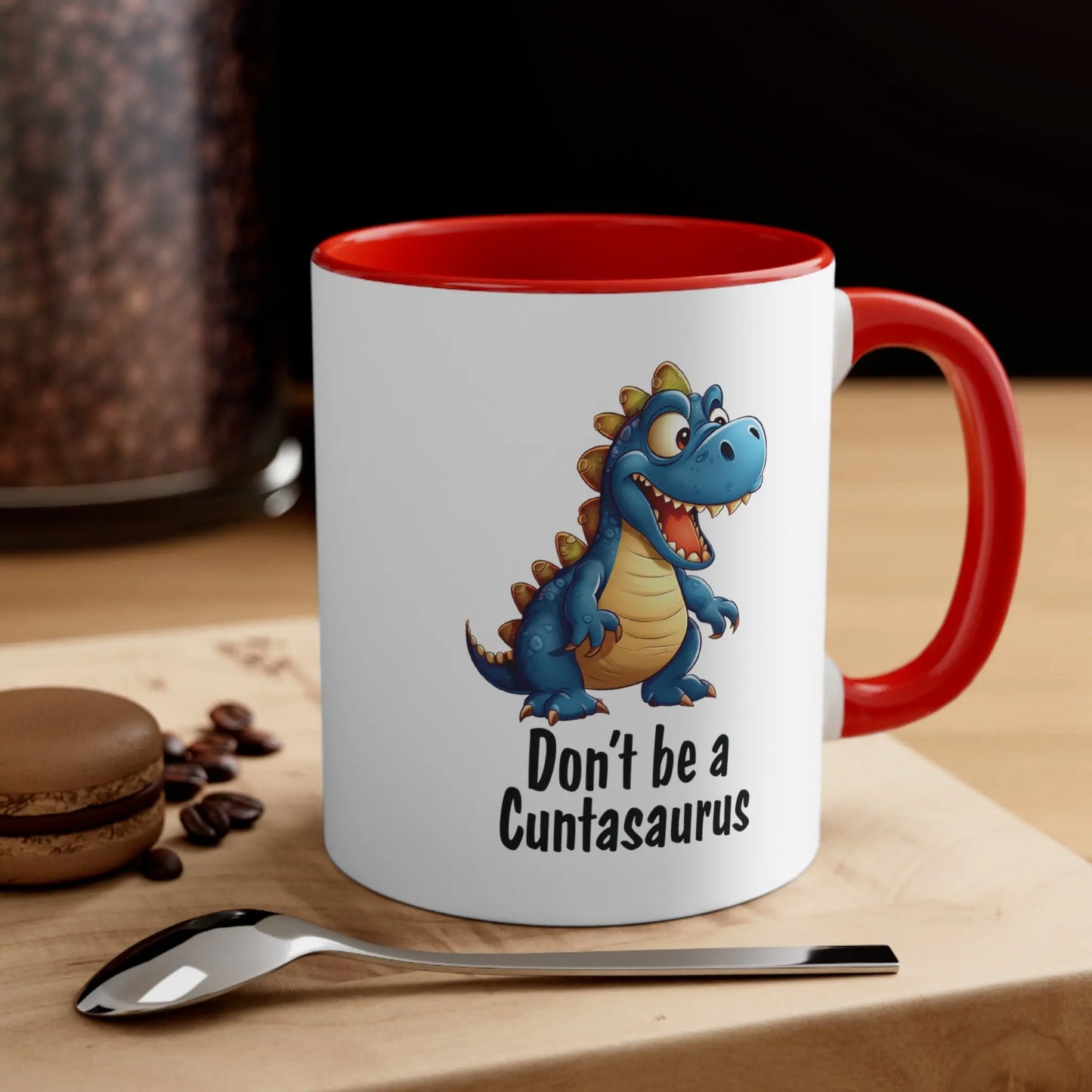 "Don't Be A Cuntasaurus"  Ceramic Coffee Mug (White with Accent|11oz) -  Thirstique