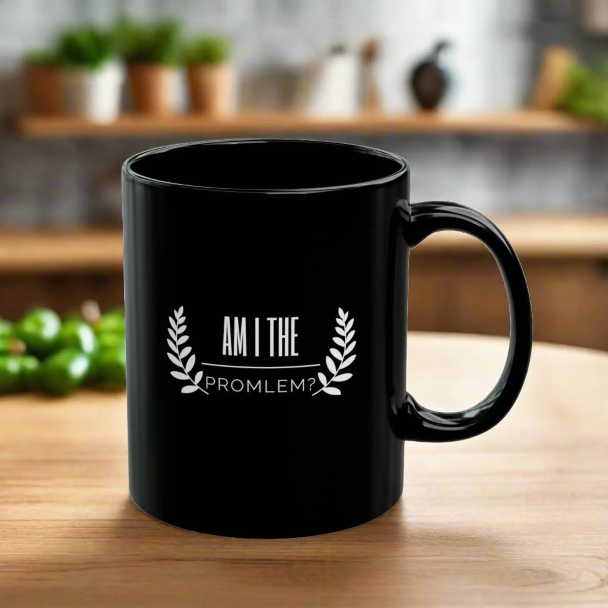 Am I the Problem?  Black Ceramic Mug (11oz) Thirstique