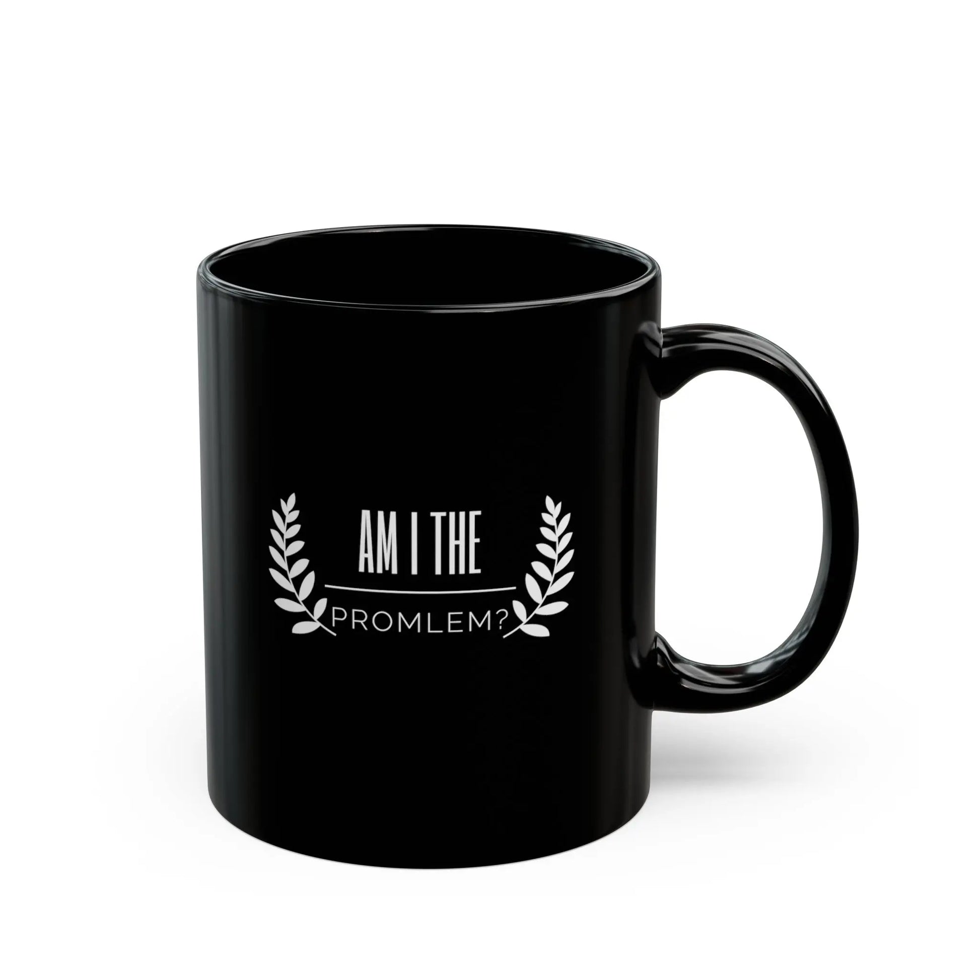 Am I the Problem?  Black Ceramic Mug (11oz) Printify