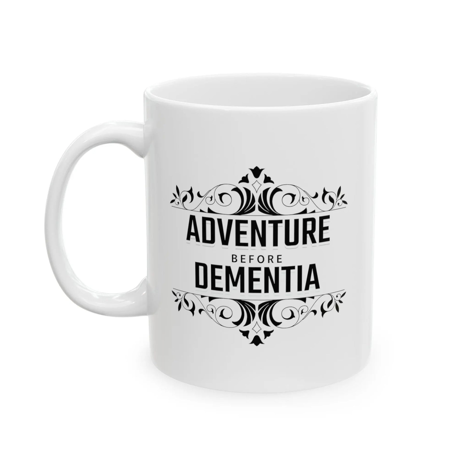 Adventure Before Dementia White  Ceramic Mug  (11oz, 15oz) Printify