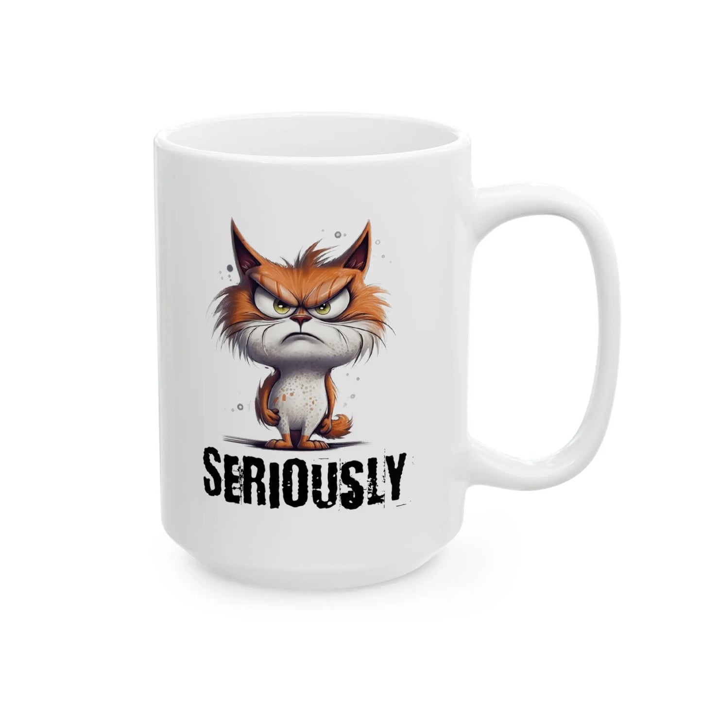 Seriously Grumpy Cat Mug – Perfect for those ‘Mondays Ceramic Mug  (11oz, 15oz) -  Thirstique