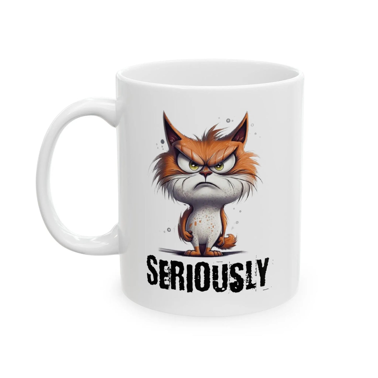 Seriously Grumpy Cat Mug – Perfect for those ‘Mondays Ceramic Mug  (11oz, 15oz) -  Thirstique