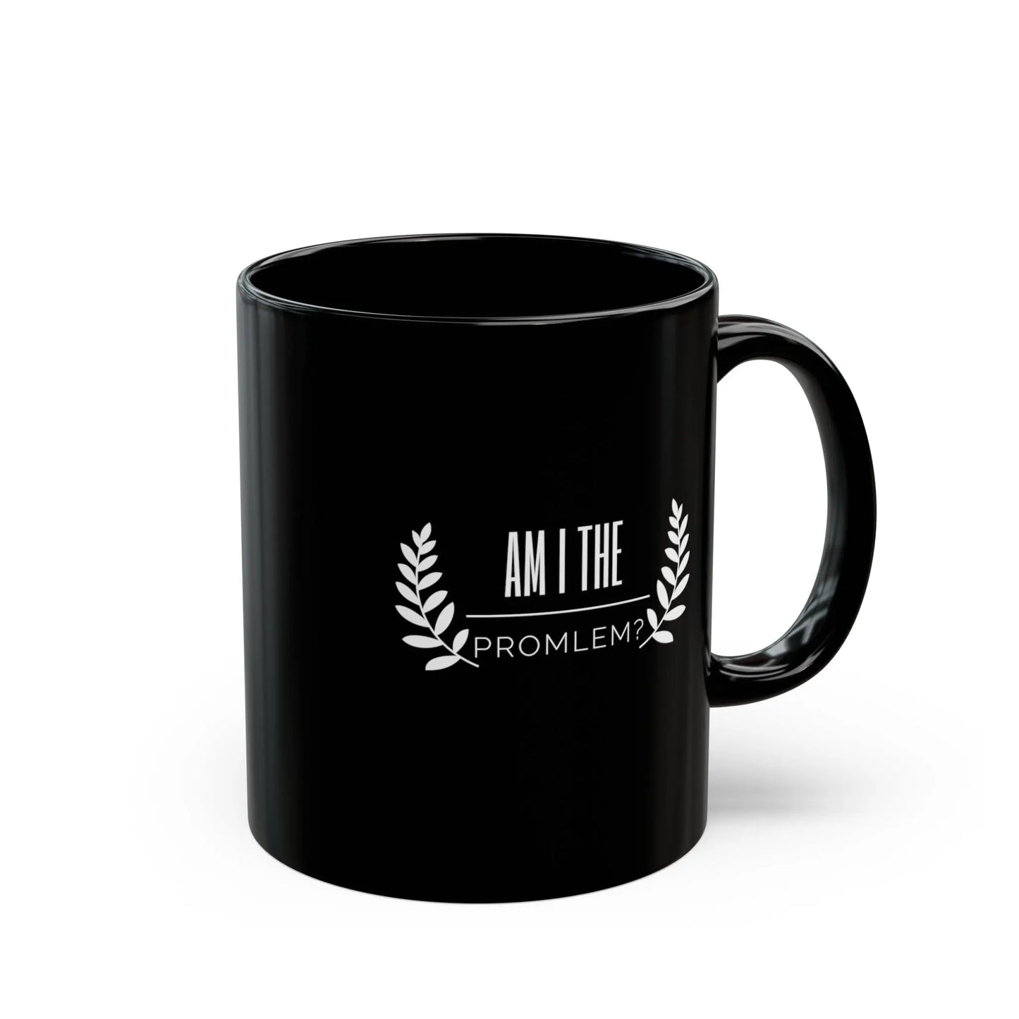 Am I the Problem?  Black Ceramic Mug (11oz) Printify