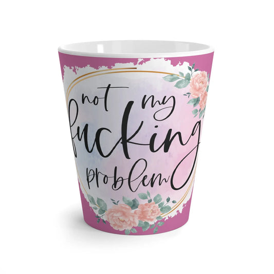 "Not my Fucking Problem" Ceramic Latte Mug (white | 12oz) -  Thirstique