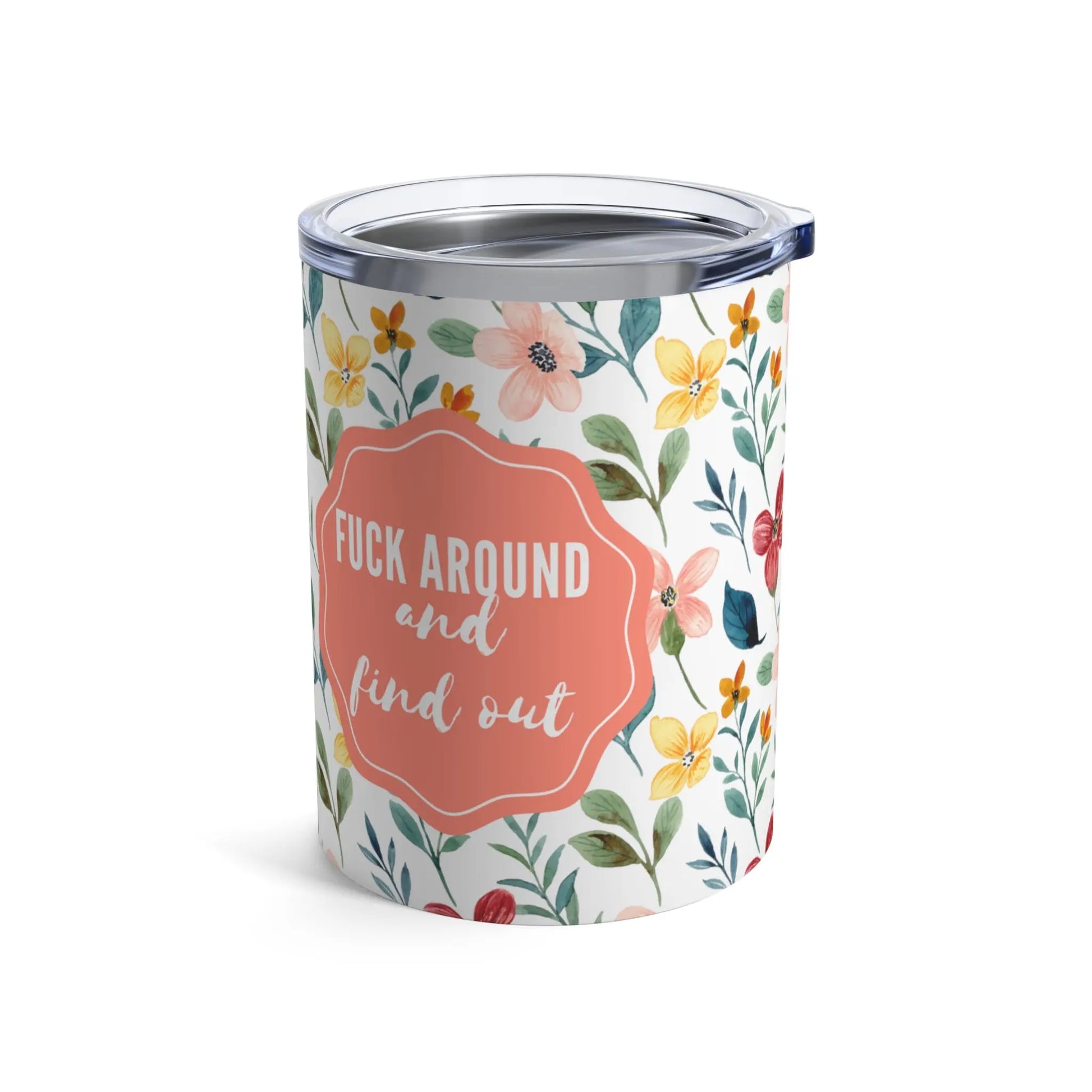 "Fuck Around and Find Out" Hot and Cold Tumbler (10oz) -  Thirstique