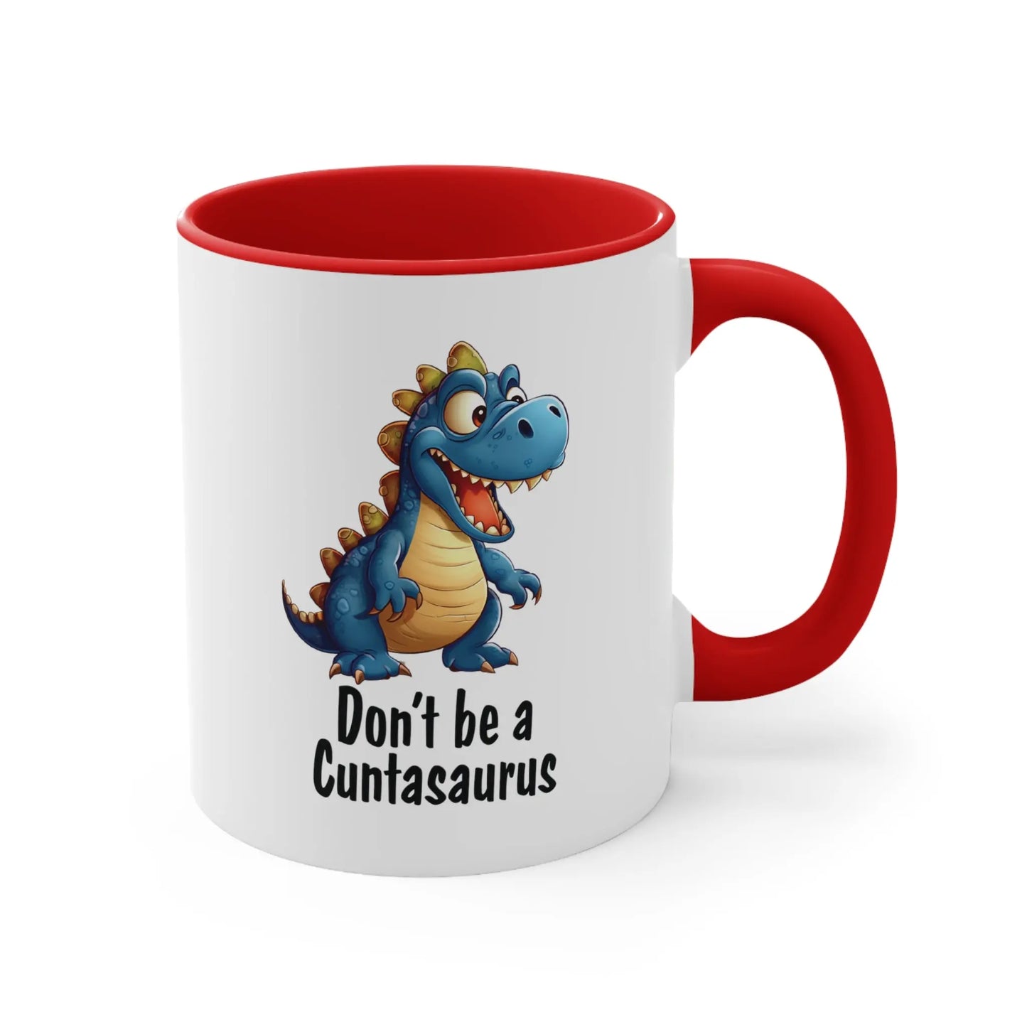 "Don't Be A Cuntasaurus"  Ceramic Coffee Mug (White with Accent|11oz) -  Thirstique