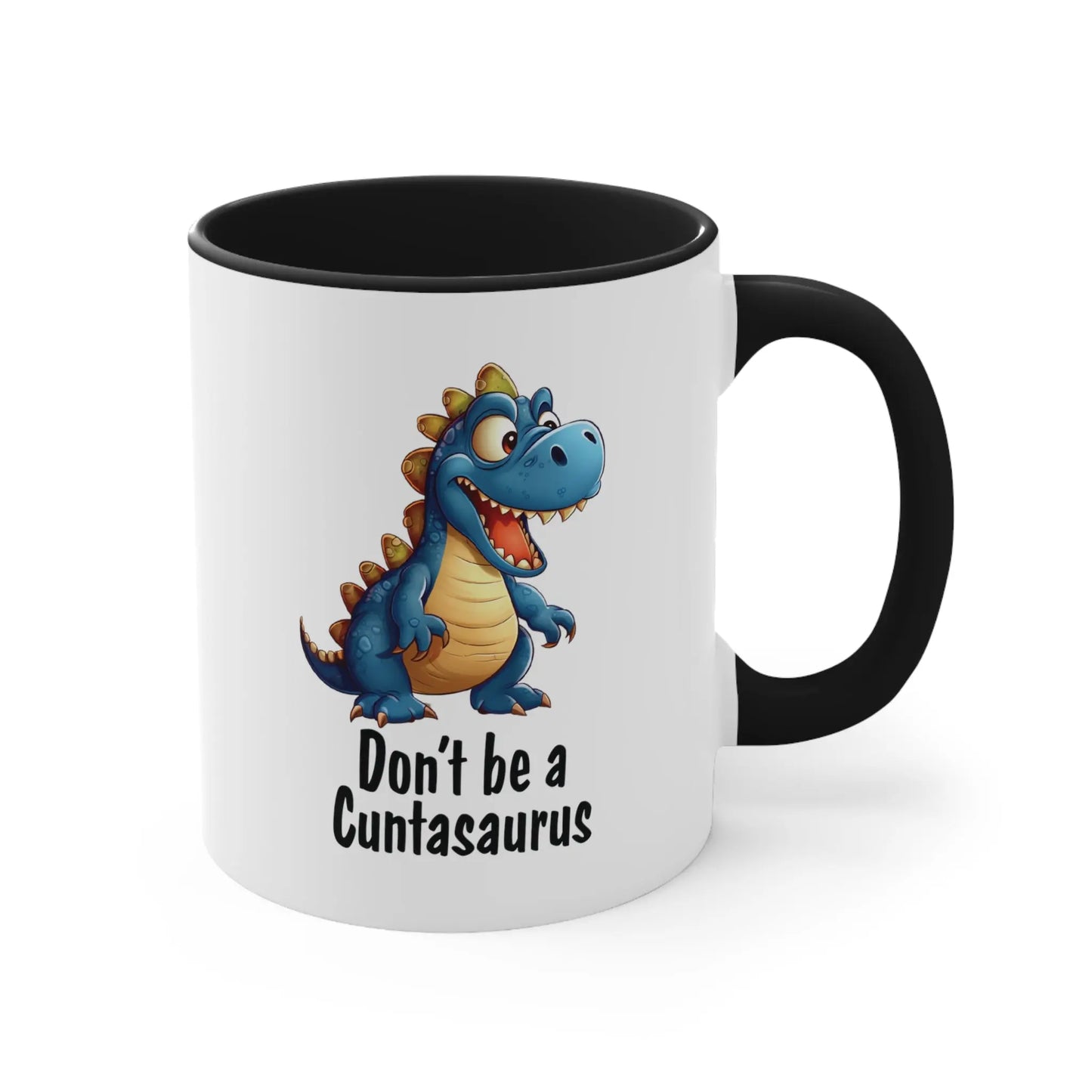 "Don't Be A Cuntasaurus"  Ceramic Coffee Mug (White with Accent|11oz) -  Thirstique