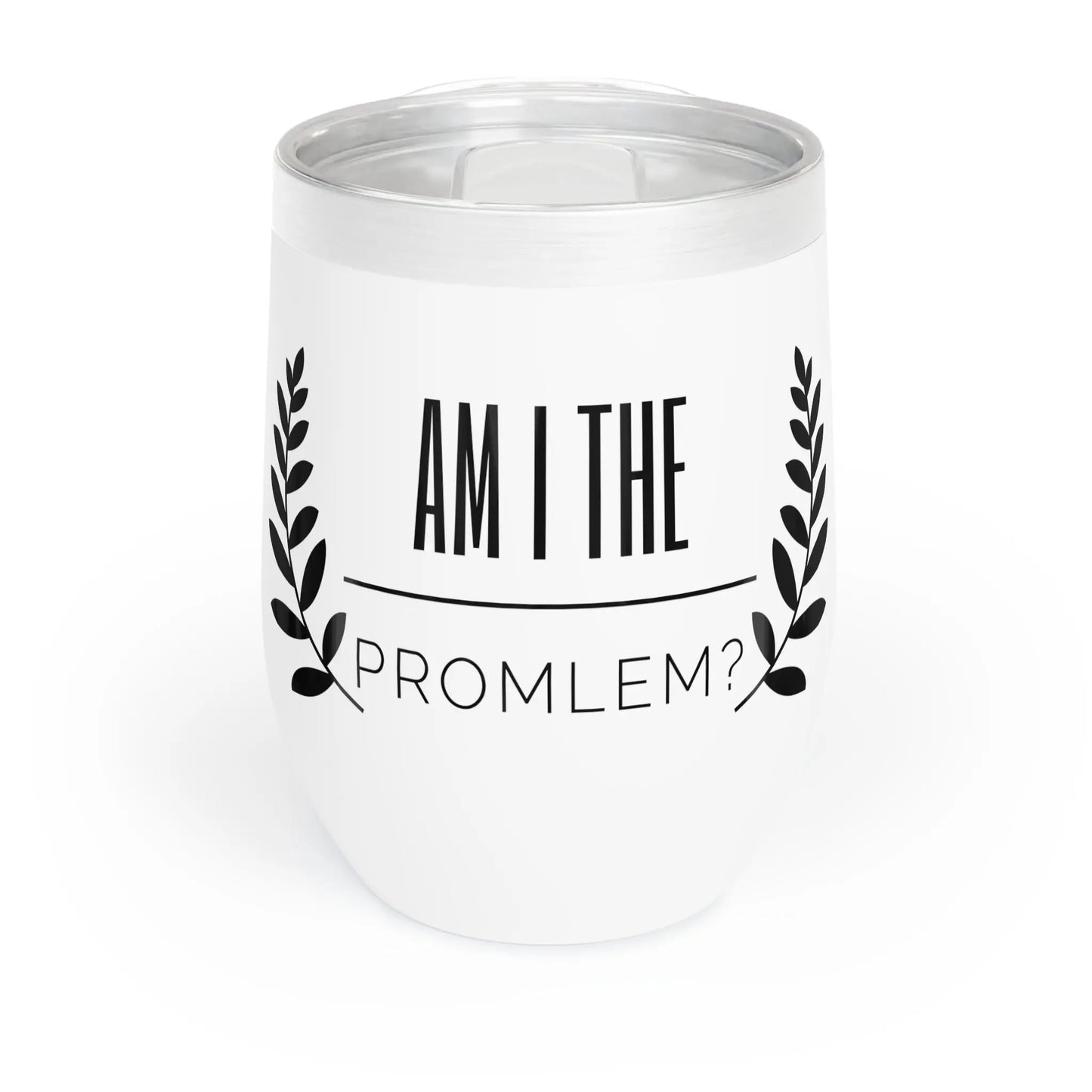 Problematic Yet Chilled Wine Tumbler Printify