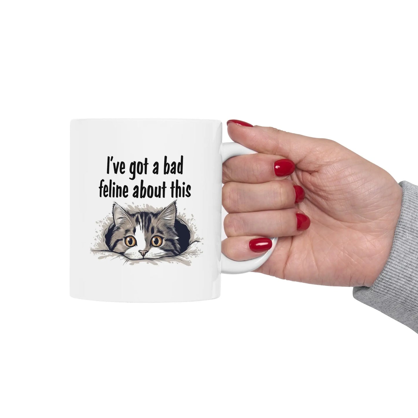 I've "Got a Bad Feline About This Ceramic Mug  (11oz, 15oz) -  Thirstique