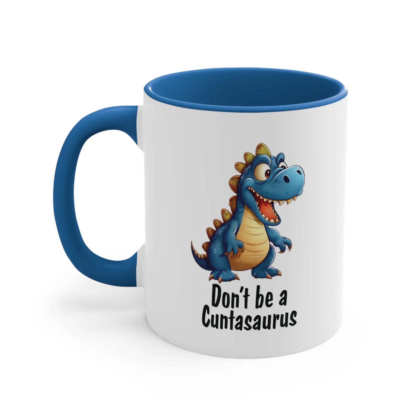 "Don't Be A Cuntasaurus"  Ceramic Coffee Mug (White with Accent|11oz) -  Thirstique