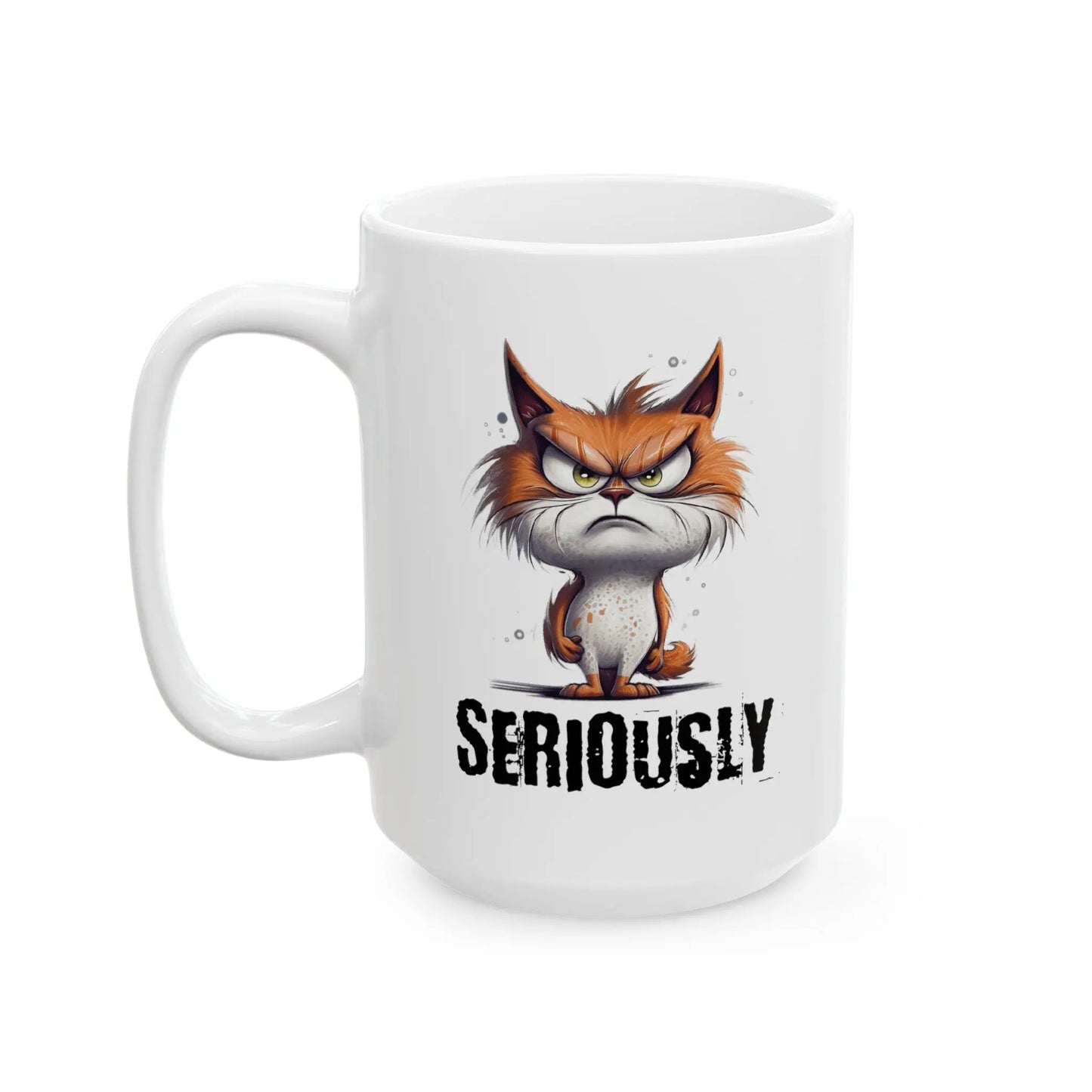 Seriously Grumpy Cat Mug – Perfect for those ‘Mondays Ceramic Mug  (11oz, 15oz) -  Thirstique