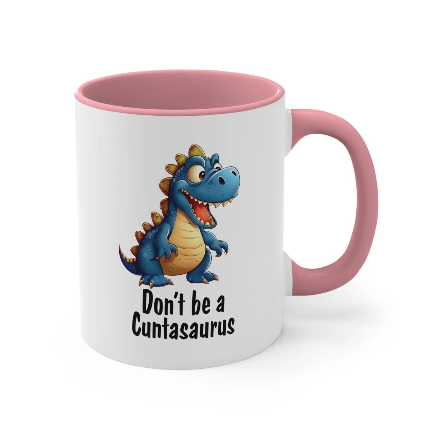 "Don't Be A Cuntasaurus"  Ceramic Coffee Mug (White with Accent|11oz) -  Thirstique