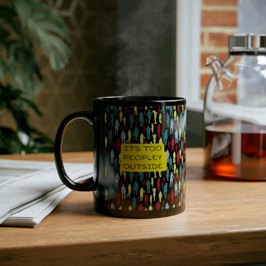 "It's too Peoply outside" Ceramic Coffee Mug (Black | 11oz) -  Thirstique