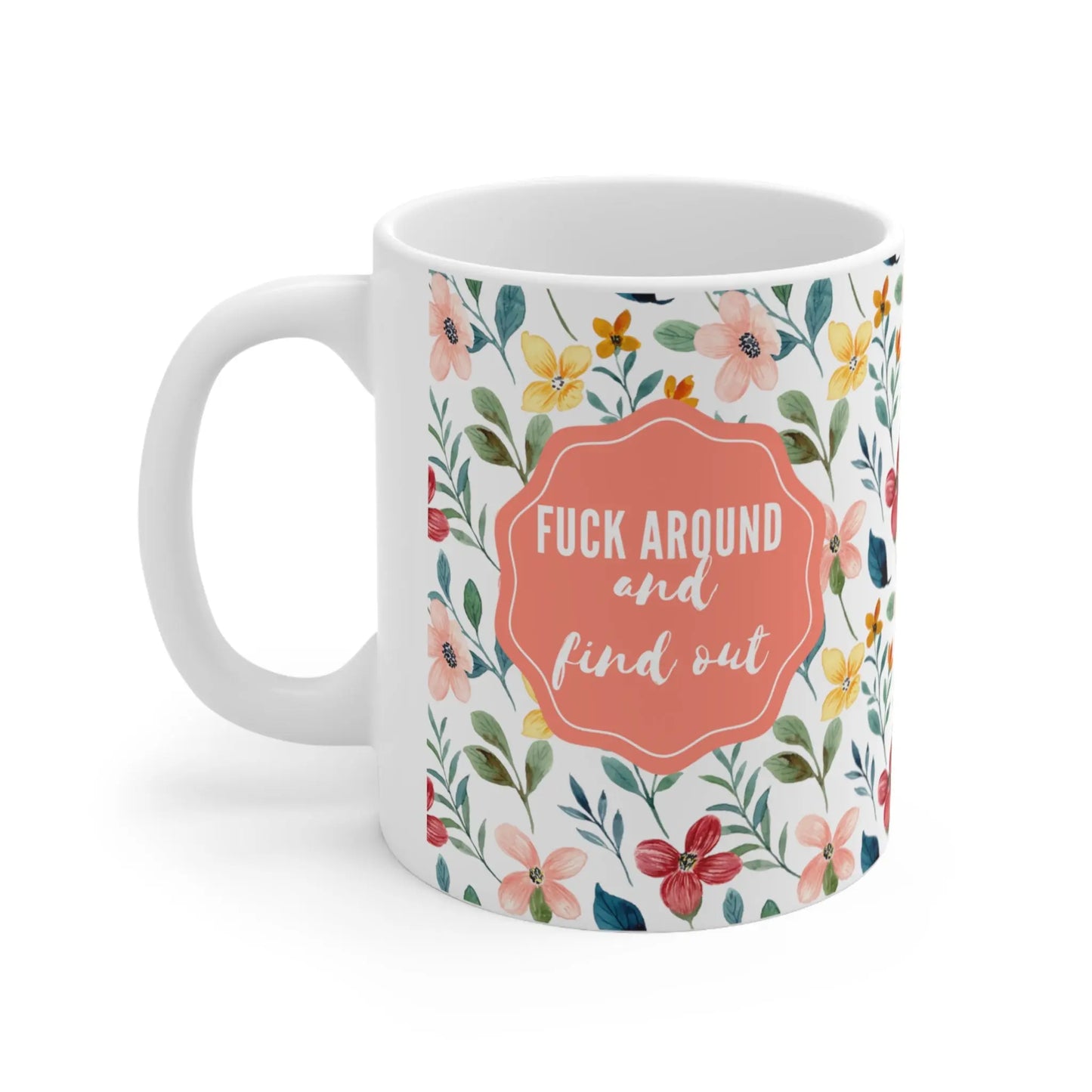 "Fuck around and find out" Ceramic Coffee Mug  (White | 11oz) -  Thirstique