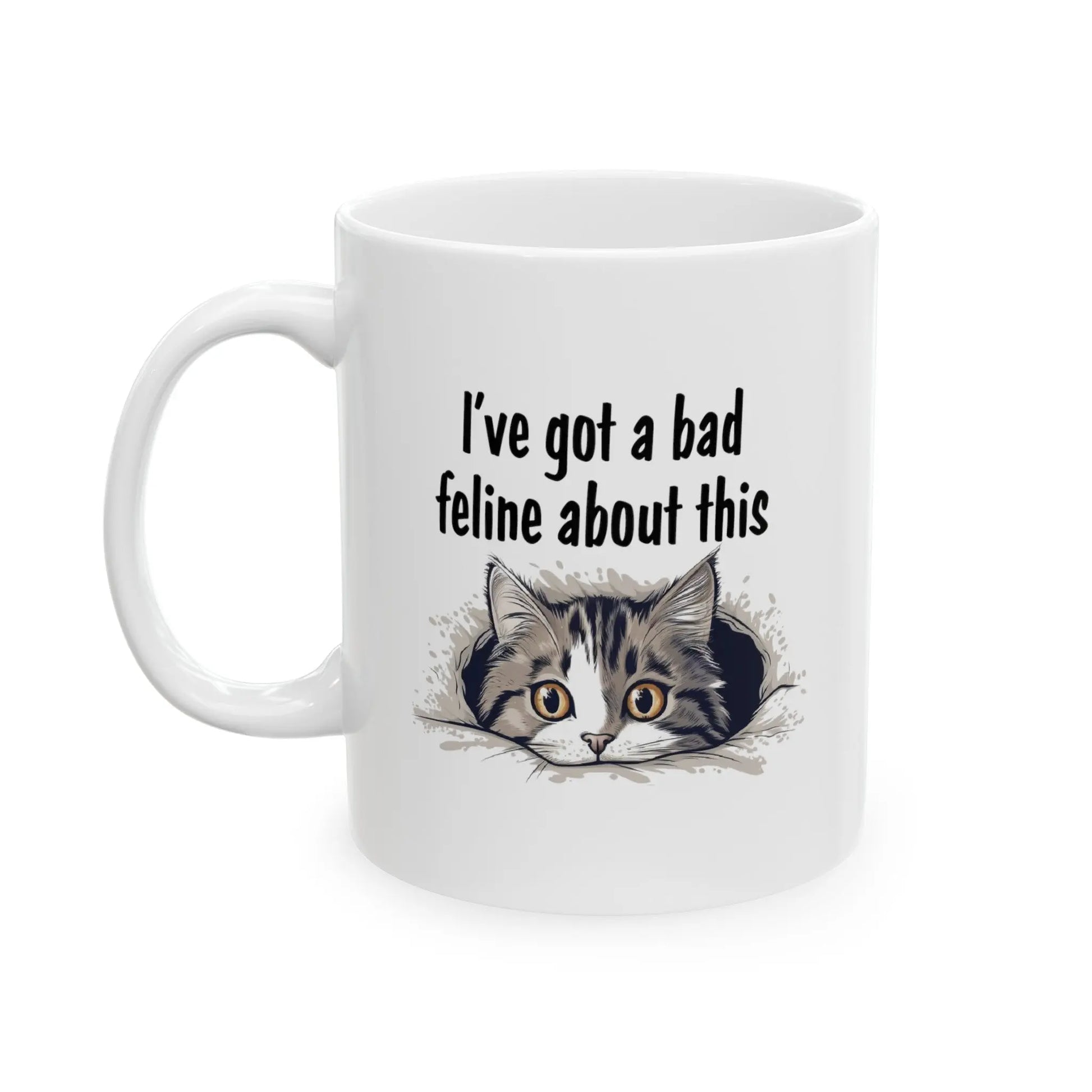 I've "Got a Bad Feline About This Ceramic Mug  (11oz, 15oz) -  Thirstique