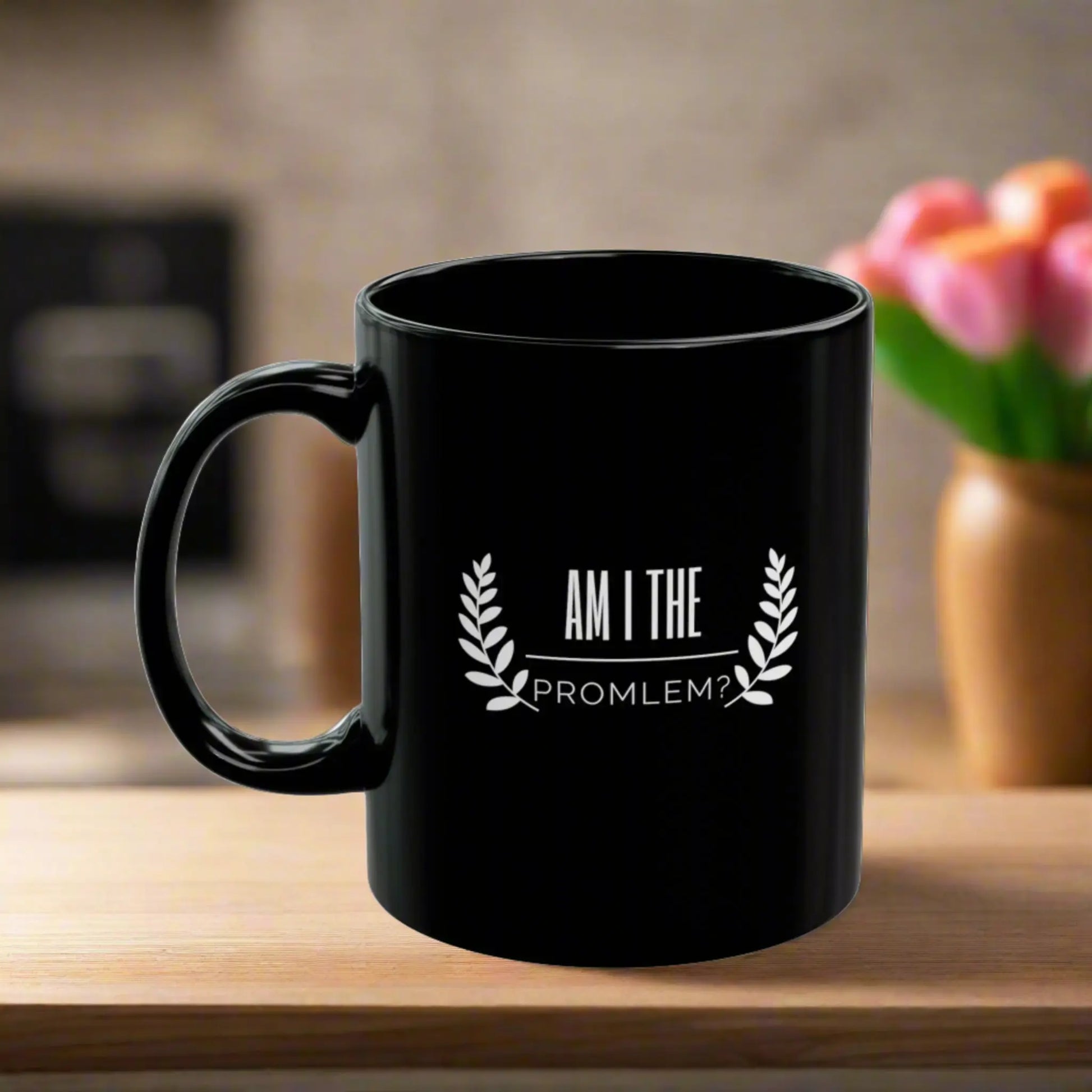 Am I the Problem?  Black Ceramic Mug (11oz) Thirstique