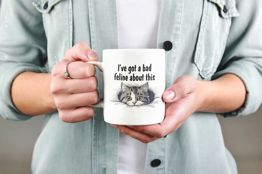 I've "Got a Bad Feline About This Ceramic Mug  (11oz, 15oz) -  Thirstique